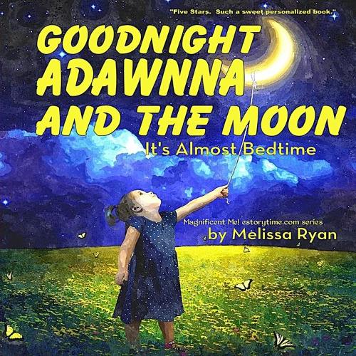 Goodnight Adawnna and the Moon, It's Almost Bedtime: Personalized Children's Books, Personalized Gifts, and Bedtime Stories(A Magnificent Me! Estorytime.com)