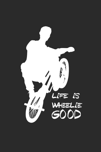 Life Is Wheelie Good