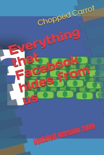Everything that Facebook hides from us