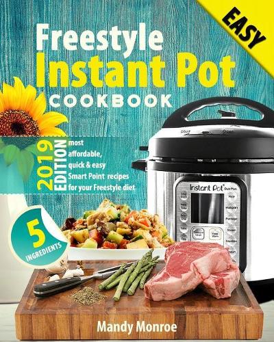 Freestyle Instant Pot Cookbook 2019: Most Affordable, Quick & Easy Freestyle Recipes for Fast & Healthy Weight Loss