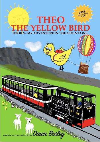 THEO THE YELLOW BIRD BOOK 5: MY ADVENTURE IN THE MOUNTAINS(5 THEO THE YELLOW BIRD CHILDREN'S ADVENTURES)