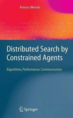 Distributed Search by Constrained Agents: Algorithms, Performance, Communication(Advanced Information and Knowledge Processing)