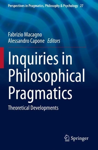 Inquiries in Philosophical Pragmatics: Theoretical Developments(27 Perspectives in Pragmatics, Philosophy & Psychology)