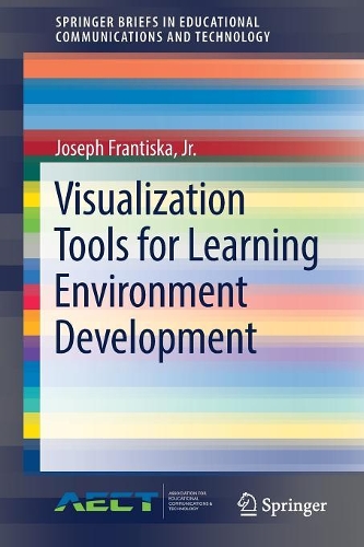 Visualization Tools for Learning Environment Development: (SpringerBriefs in Educational Communications and Technology)