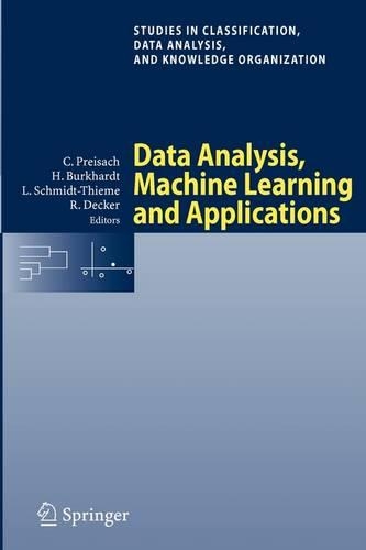Data Analysis, Machine Learning and Applications: Proceedings of the 31st Annual Conference of the Gesellschaft für Klassifikation e.V., Albert-Ludwigs-Universität Freiburg, March 7-9, 2007(Studies in Classification, Data Analysis, and Knowledge Organization)