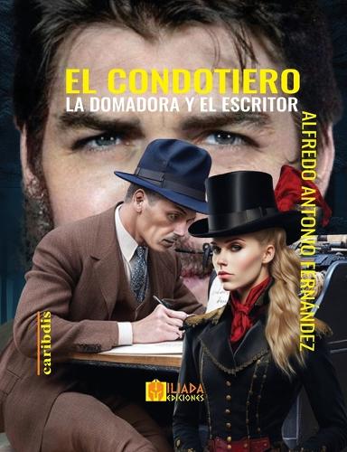 El condotiero, la domadora y el escritor