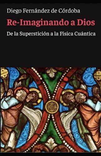 Re-Imaginando a Dios: De la Superstición a la Física Cuántica