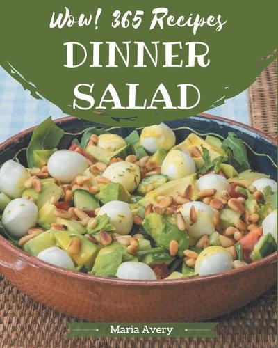 Wow! 365 Dinner Salad Recipes: A Dinner Salad Cookbook from the Heart!
