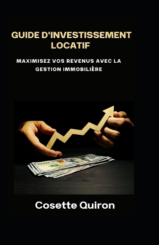 Guide d'Investissement Locatif: Maximisez Vos Revenus avec la Gestion Immobilière