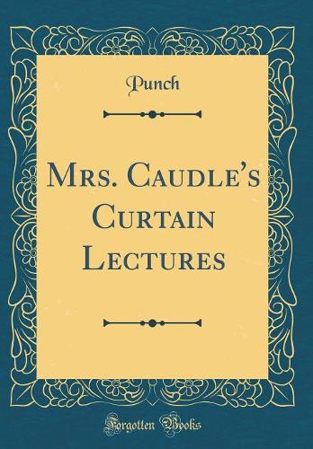 Mrs. Caudle's Curtain Lectures (Classic Reprint)