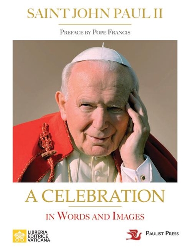 Saint John Paul II: A Celebration in Words and Images
