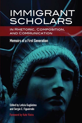 Immigrant Scholars in Rhetoric, Composition, and Communication: Memoirs of a First Generation