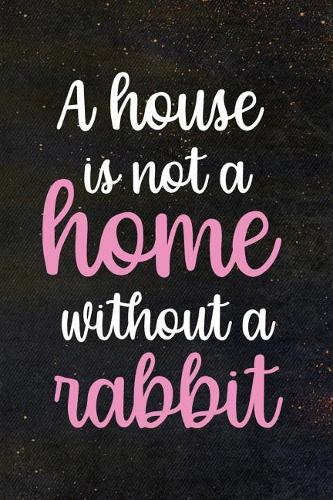 A House is Not A Home Without A Rabbit