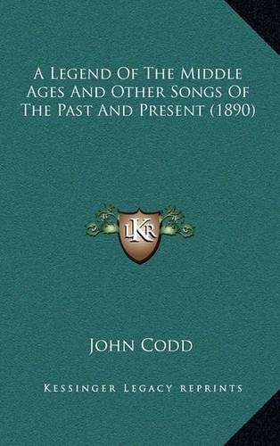 A Legend Of The Middle Ages And Other Songs Of The Past And Present (1890)