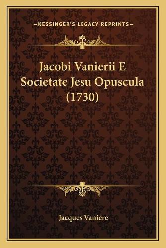 Jacobi Vanierii E Societate Jesu Opuscula (1730)