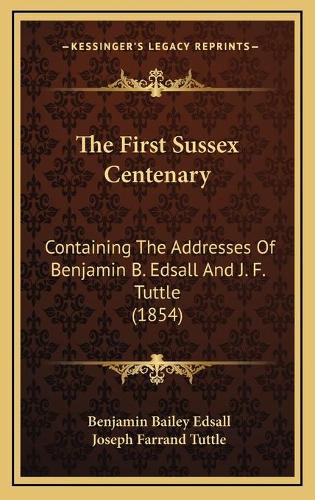 The First Sussex Centenary: Containing The Addresses Of Benjamin B. Edsall And J. F. Tuttle (1854)