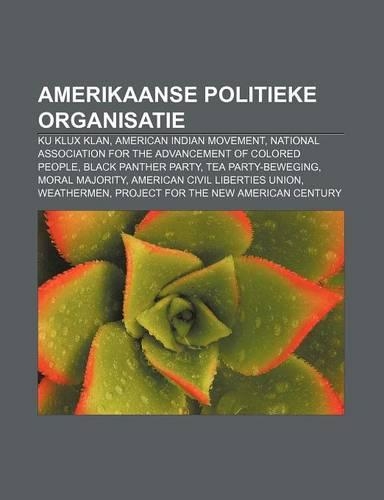 Amerikaanse Politieke Organisatie: Ku Klux Klan, American Indian Movement, National Association for the Advancement of Colored People(Dutch)