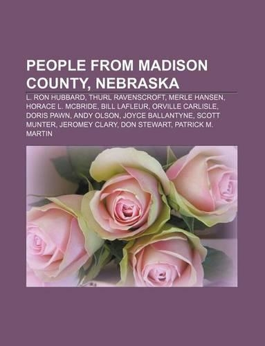 People from Madison County, Nebraska: L. Ron Hubbard, Thurl Ravenscroft, Merle Hansen, Horace L. McBride, Bill LaFleur, Orville Carlisle(English)