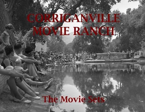 Corriganville Movie Ranch: The Movie Sets