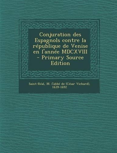 Conjuration Des Espagnols Contre La Republique de Venise En L'Annee MDCXVIII