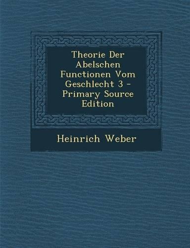 Theorie Der Abelschen Functionen Vom Geschlecht 3 - Primary Source Edition