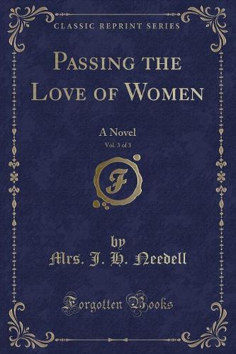 Passing the Love of Women, Vol. 3 of 3: A Novel (Classic Reprint)
