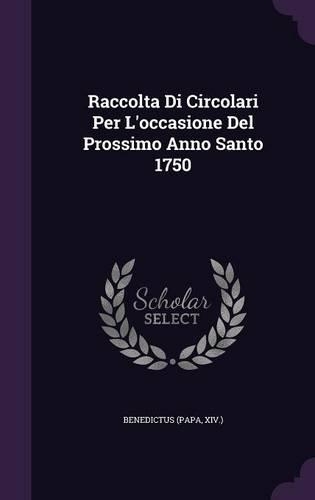 Raccolta Di Circolari Per L'occasione Del Prossimo Anno Santo 1750