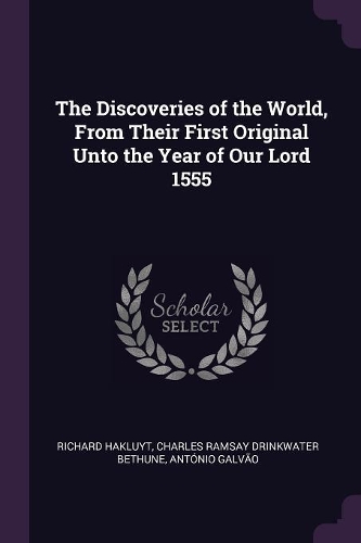 The Discoveries of the World, From Their First Original Unto the Year of Our Lord 1555