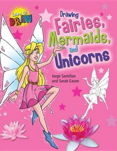 Drawing Fairies, Mermaids, and Unicorns