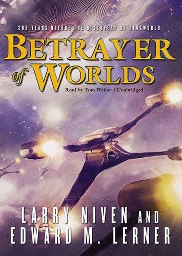 Betrayer of Worlds: (4 Ringworld Prequels Lib/E)