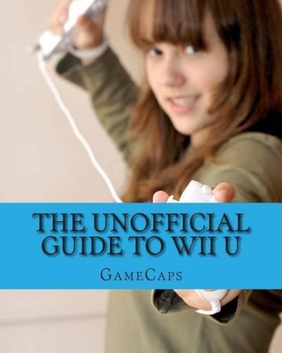 The Unofficial Guide to Wii U
