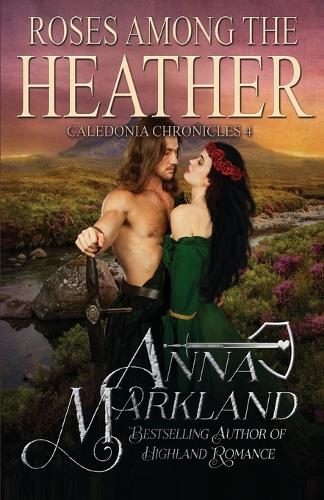 Roses Among The Heather: (4 Caledonia Chronicles)