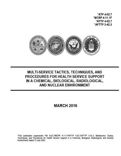 ATP 4-02.7 MCRP 4-11.1F NTTP 4-02.7 AFTTP 3-42.3 Multi-Service Tactics, Techniques, And Procedures For Health Service Support In A Chemical, Biological, Radiological, And Nuclear Environment March 2016