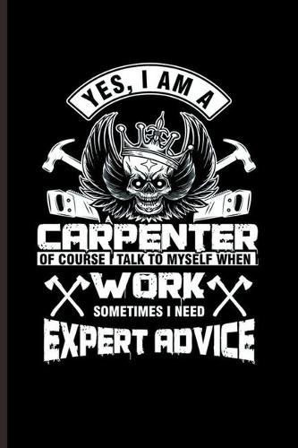 Yes, I am a Carpenter: Cool Animated Carpenter Design For Family Sayings Blank Journal Gift (6"x9") Lined Notebook to write in