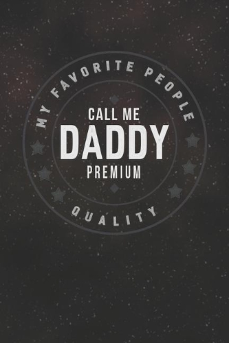 My Favorite People Call Me Daddy Premium Quality: Family life Grandpa Dad Men love marriage friendship parenting wedding divorce Memory dating Journal Blank Lined Note Book Gift
