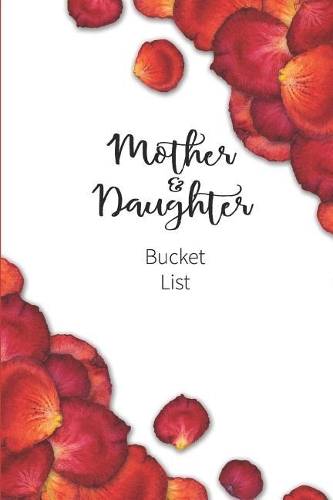 Mother and Daughter Bucket List: Write a Bucket List of Goals and Dreams(11 Bucket List Goals)