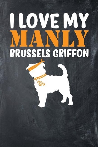 I Love My Manly Brussels Griffon