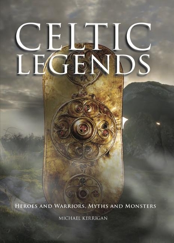 Celtic Myths: Heroes and Warriors, Myths and Monsters(Myths & Legends)