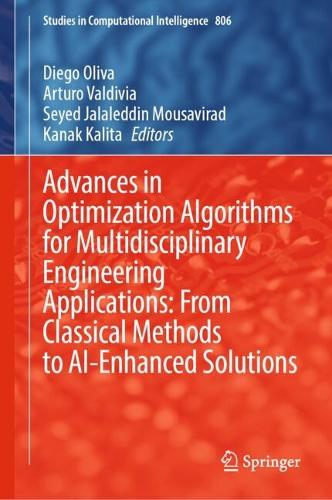 Advances in Optimization Algorithms for Multidisciplinary Engineering Applications: From Classical Methods to AI-Enhanced Solutions: (806 Studies in Computational Intelligence)