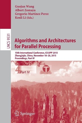 Algorithms and Architectures for Parallel Processing: 15th International Conference, ICA3PP 2015, Zhangjiajie, China, November 18-20, 2015, Proceedings, Part IV(Theoretical Computer Science and General Issues)