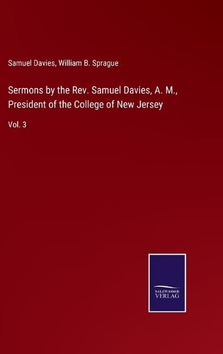 Sermons by the Rev. Samuel Davies, A. M., President of the College of New Jersey: Vol. 3