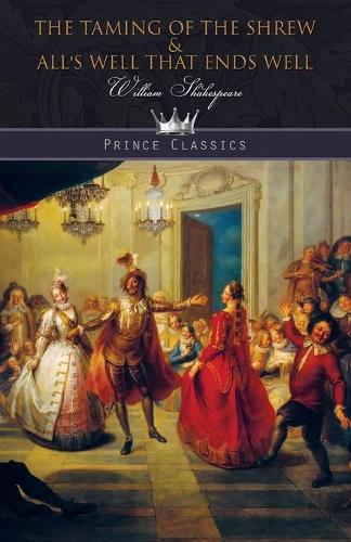 The Taming of the Shrew & All's Well That Ends Well: (Prince Classics)