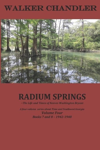 Radium Springs: The Life & Times of Neeves Washington Bryant, Volume Four, Books 7 and 8(1 Radium Springs)