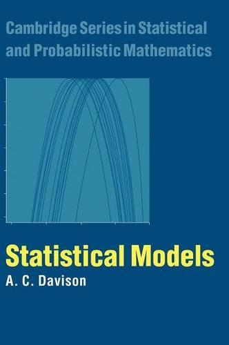 Statistical Models: (Series Number 11 Cambridge Series in Statistical and Probabilistic Mathematics)