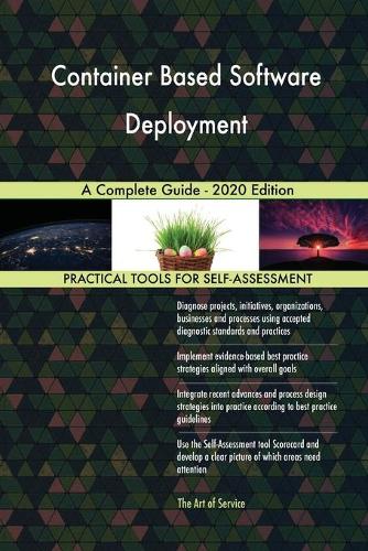 Container Based Software Deployment A Complete Guide - 2020 Edition