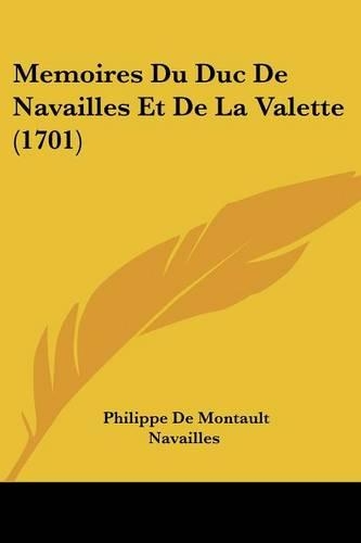 Memoires Du Duc De Navailles Et De La Valette (1701): (French)