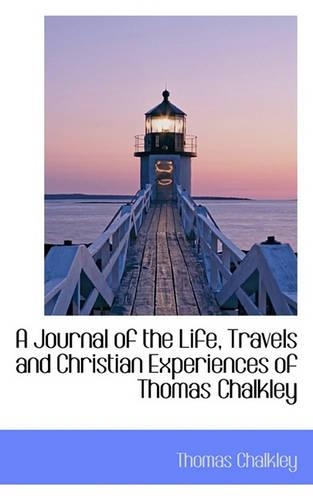 A Journal of the Life, Travels and Christian Experiences of Thomas Chalkley: (English)