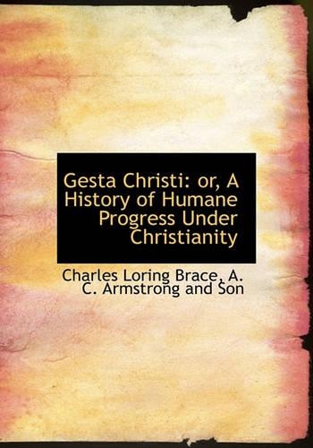 Gesta Christi: Or, a History of Humane Progress Under Christianity(English)