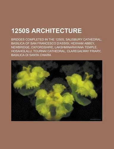 1250s Architecture: Salisbury Cathedral, Basilica of San Francesco D'Assisi, Hexham Abbey, Lakshminarayana Temple, Hosaholalu(English)