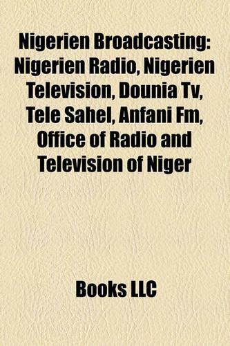 Nigerien Broadcasting: Nigerien Radio, Nigerien Television, Dounia TV, Tl Sahel, Annigerien Radio, Nigerien Television, Dounia TV, Tl Sahel, Anfani FM, Office of Radio and(English)